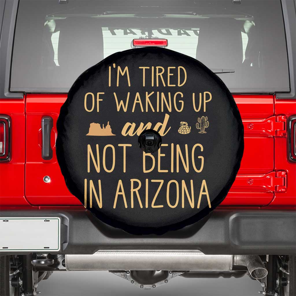 Funny Im Tired Of Waking Up And Not Being In Arizona Graphic Spare Tire Cover Desert Vacation Nostalgia Souvenir