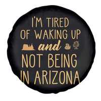 Funny Im Tired Of Waking Up And Not Being In Arizona Graphic Spare Tire Cover Desert Vacation Nostalgia Souvenir