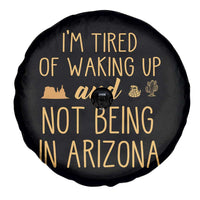 Funny Im Tired Of Waking Up And Not Being In Arizona Graphic Spare Tire Cover Desert Vacation Nostalgia Souvenir