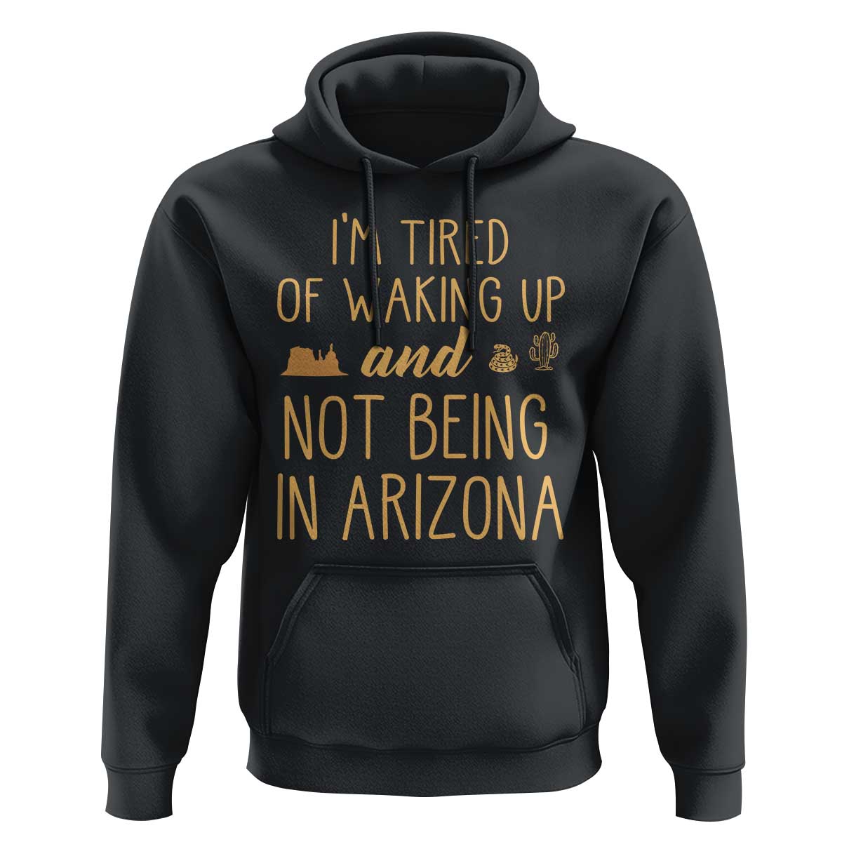 Funny Im Tired Of Waking Up And Not Being In Arizona Graphic Hoodie Desert Vacation Nostalgia Souvenir