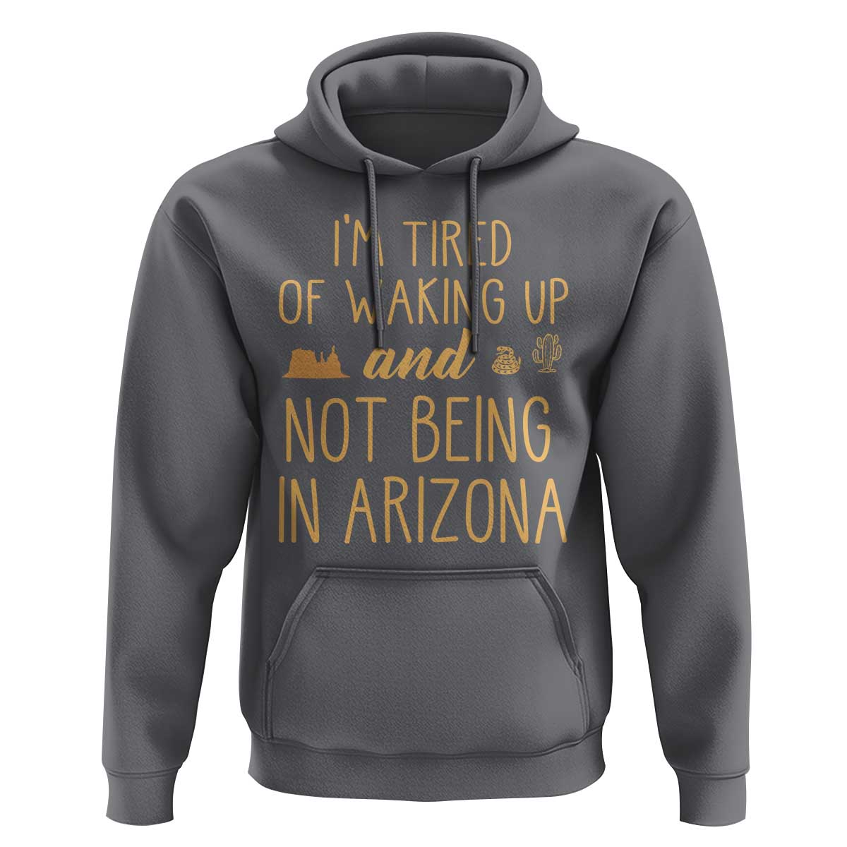 Funny Im Tired Of Waking Up And Not Being In Arizona Graphic Hoodie Desert Vacation Nostalgia Souvenir