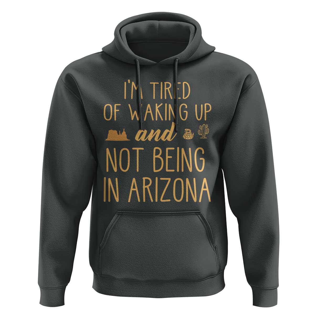 Funny Im Tired Of Waking Up And Not Being In Arizona Graphic Hoodie Desert Vacation Nostalgia Souvenir