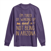 Funny Im Tired Of Waking Up And Not Being In Arizona Graphic Long Sleeve Shirt Desert Vacation Nostalgia Souvenir
