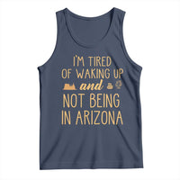 Funny Im Tired Of Waking Up And Not Being In Arizona Graphic Tank Top Desert Vacation Nostalgia Souvenir