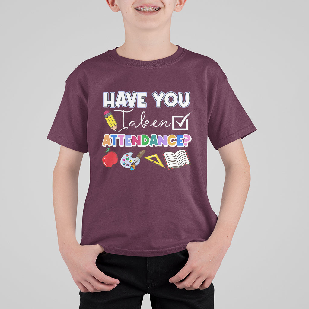 Funny School Reminder T Shirt For Kid Have You Taken Attendance Back To School - Wonder Print Shop