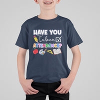 Funny School Reminder T Shirt For Kid Have You Taken Attendance Back To School - Wonder Print Shop