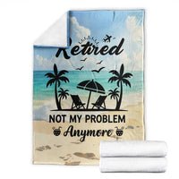 Retired Not My Problem Anymore Funny Beach Vacation Throw Blanket Retirement Gag Gift Oasis Summer Vibes
