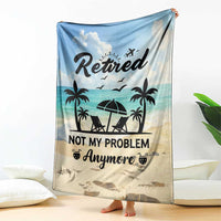 Retired Not My Problem Anymore Funny Beach Vacation Throw Blanket Retirement Gag Gift Oasis Summer Vibes