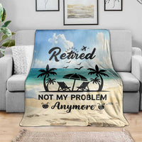 Retired Not My Problem Anymore Funny Beach Vacation Throw Blanket Retirement Gag Gift Oasis Summer Vibes