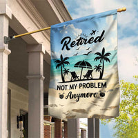 Retired Not My Problem Anymore Funny Beach Vacation Garden Flag Retirement Gag Gift Oasis Summer Vibes