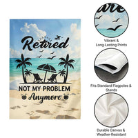 Retired Not My Problem Anymore Funny Beach Vacation Garden Flag Retirement Gag Gift Oasis Summer Vibes