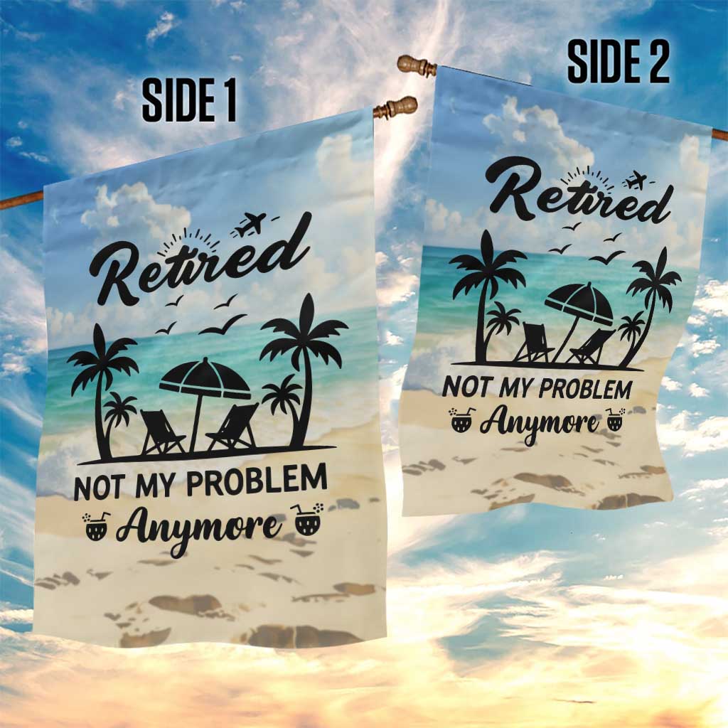 Retired Not My Problem Anymore Funny Beach Vacation Garden Flag Retirement Gag Gift Oasis Summer Vibes