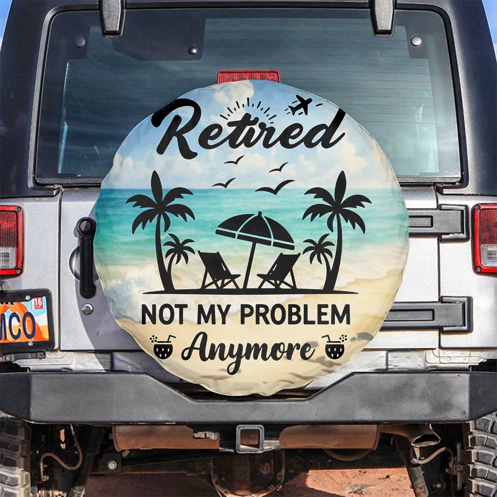 Retired Not My Problem Anymore Funny Beach Vacation Spare Tire Cover Retirement Gag Gift Oasis Summer Vibes