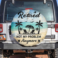 Retired Not My Problem Anymore Funny Beach Vacation Spare Tire Cover Retirement Gag Gift Oasis Summer Vibes