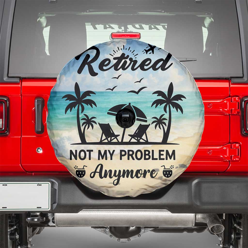 Retired Not My Problem Anymore Funny Beach Vacation Spare Tire Cover Retirement Gag Gift Oasis Summer Vibes