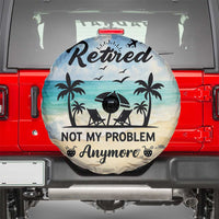 Retired Not My Problem Anymore Funny Beach Vacation Spare Tire Cover Retirement Gag Gift Oasis Summer Vibes