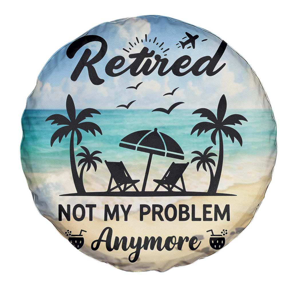 Retired Not My Problem Anymore Funny Beach Vacation Spare Tire Cover Retirement Gag Gift Oasis Summer Vibes