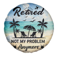 Retired Not My Problem Anymore Funny Beach Vacation Spare Tire Cover Retirement Gag Gift Oasis Summer Vibes