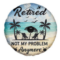 Retired Not My Problem Anymore Funny Beach Vacation Spare Tire Cover Retirement Gag Gift Oasis Summer Vibes