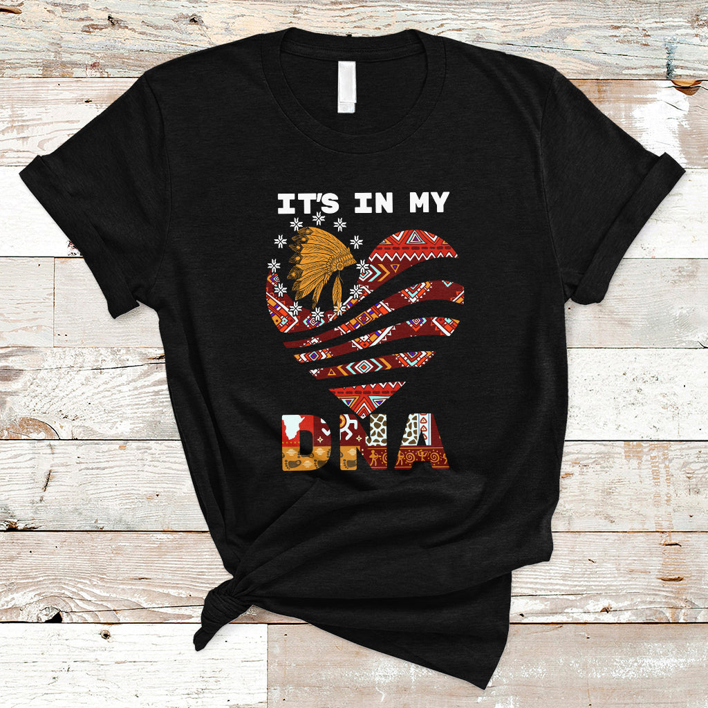Native American T Shirt It's In My DNA Indigenous American Indian Heart - Wonder Print Shop