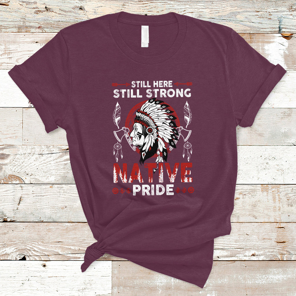 Native American T Shirt Indigenous American Indian Still Here Still Strong Native Pride - Wonder Print Shop