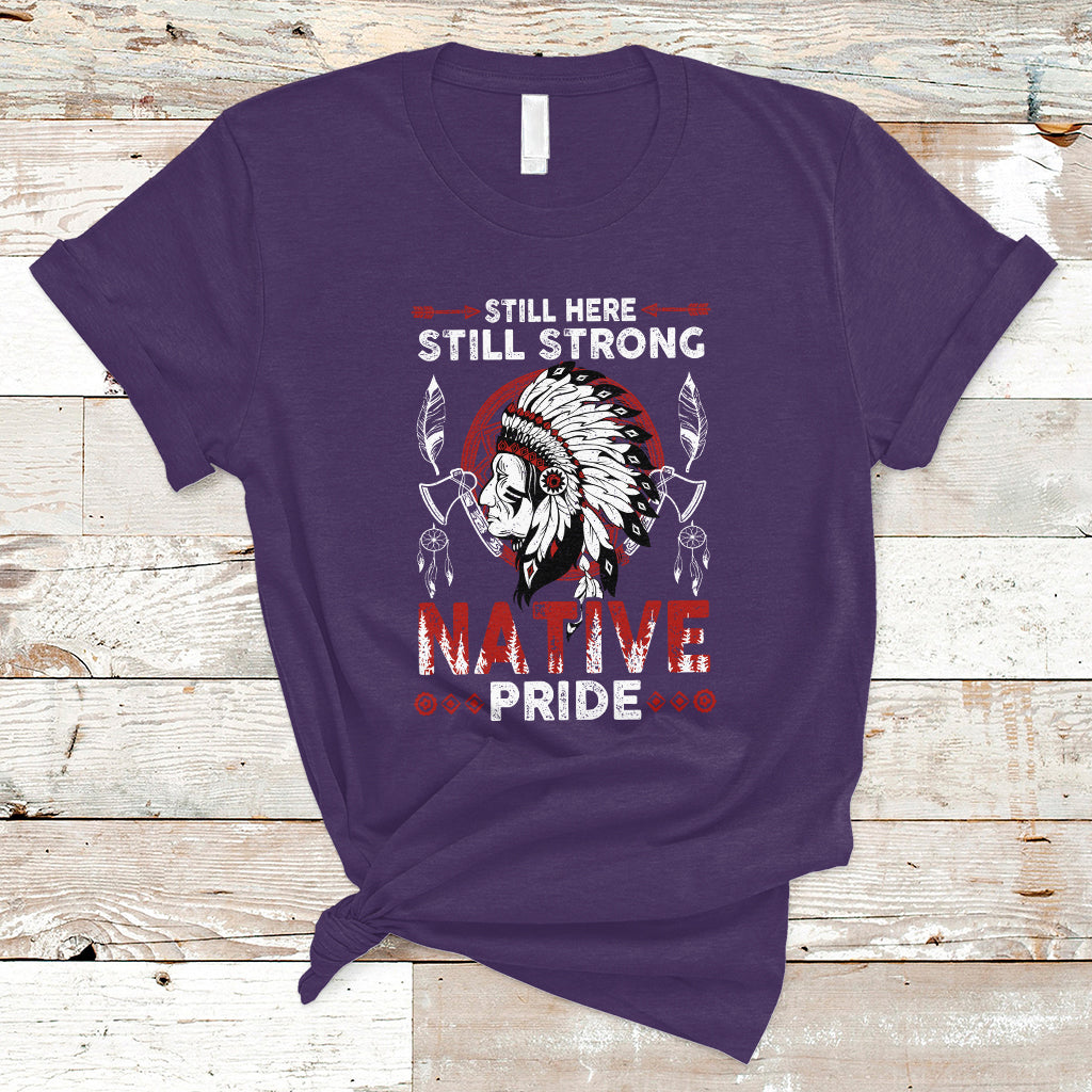Native American T Shirt Indigenous American Indian Still Here Still Strong Native Pride - Wonder Print Shop