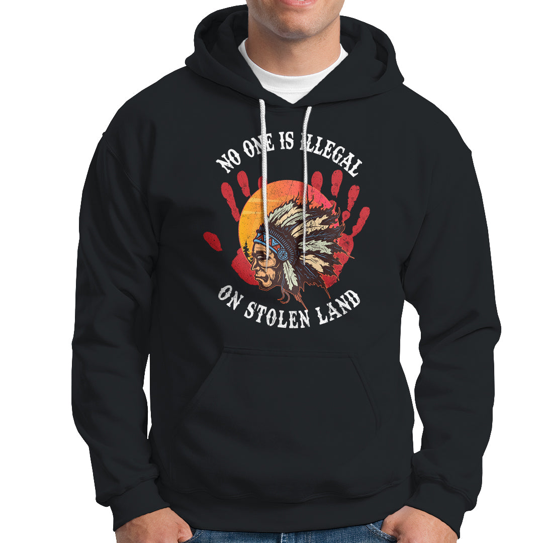 Native American Hoodie No One Is Illegal On Stolen Land Indigenous American Indian - Wonder Print Shop
