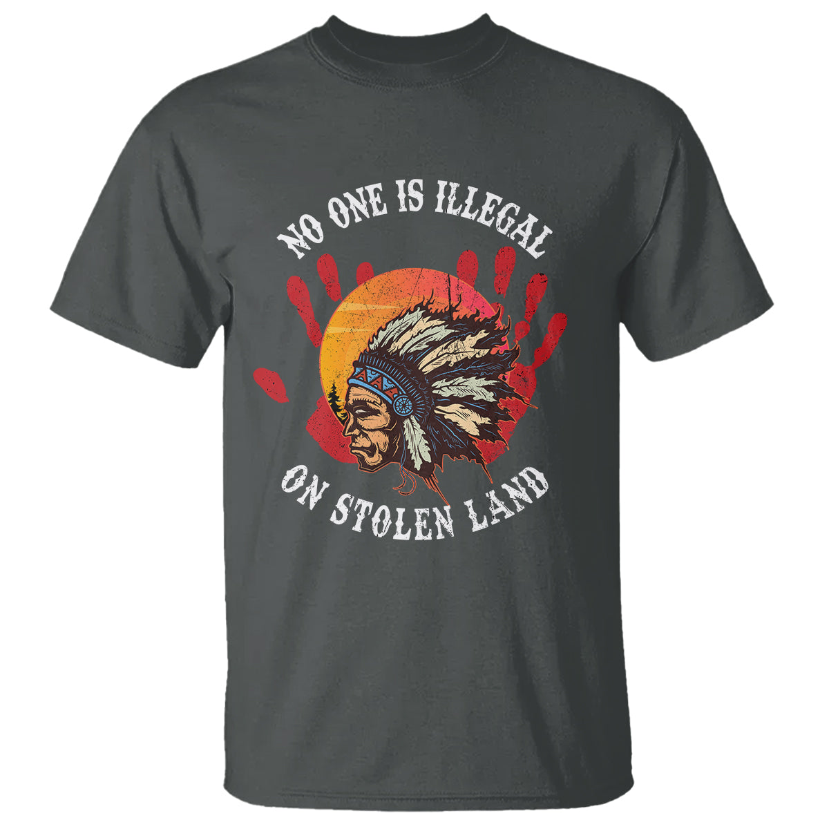 Native American T Shirt No One Is Illegal On Stolen Land Indigenous American Indian - Wonder Print Shop