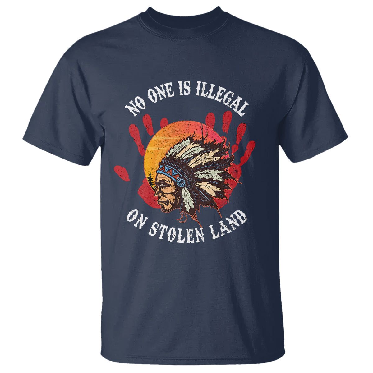 Native American T Shirt No One Is Illegal On Stolen Land Indigenous American Indian - Wonder Print Shop