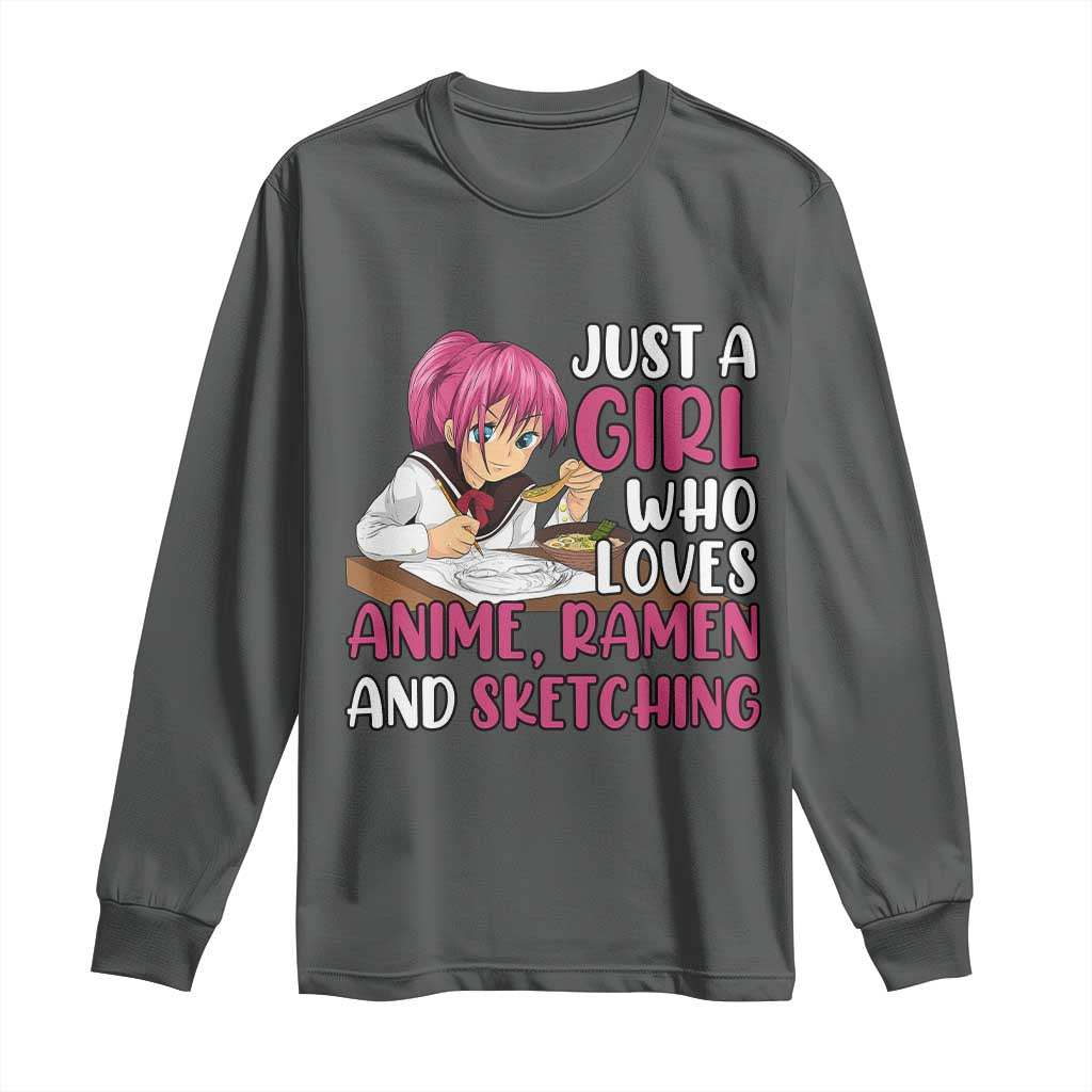 Just A Girl Who Loves Anime Ramen And Sketching Long Sleeve Shirt Japan Kawaii Otaku Manga Lover