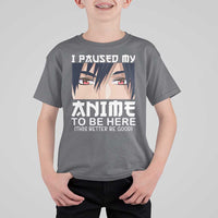 Japan Anime Manga Otaku T Shirt For Kid I Paused My Anime To Be Here Boys - Wonder Print Shop