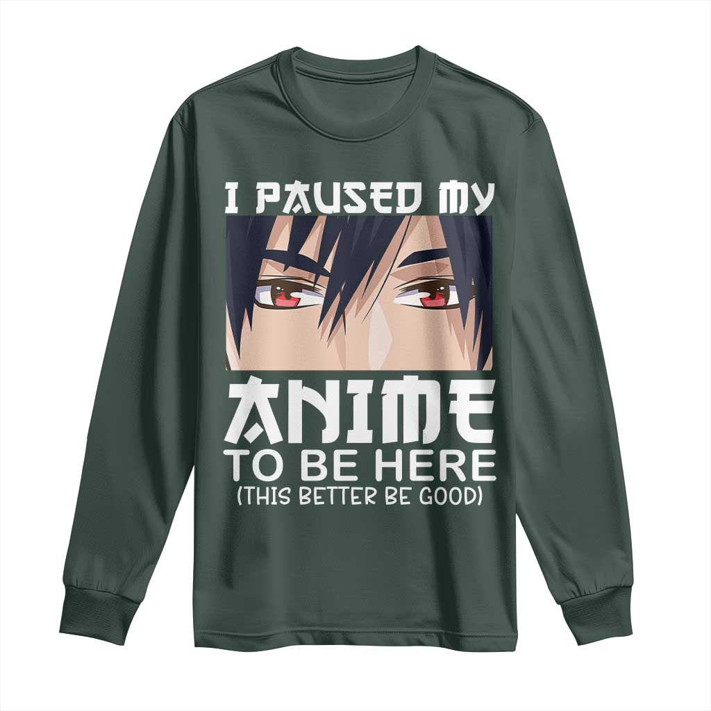 Japan Anime Manga Otaku Long Sleeve Shirt I Paused My Anime To Be Here Boys