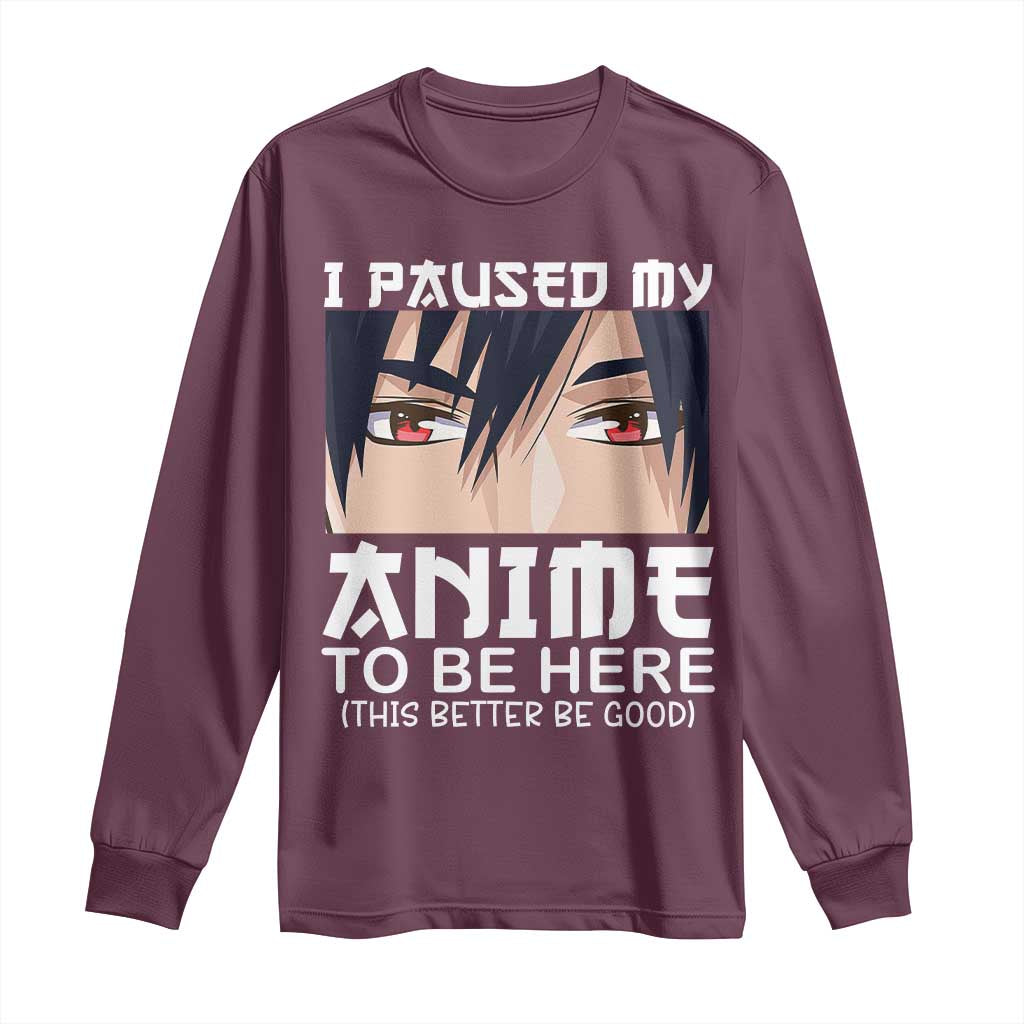 Japan Anime Manga Otaku Long Sleeve Shirt I Paused My Anime To Be Here Boys