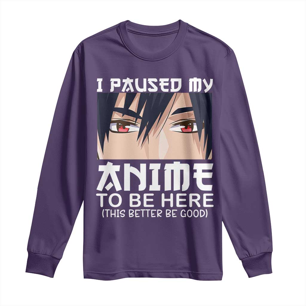 Japan Anime Manga Otaku Long Sleeve Shirt I Paused My Anime To Be Here Boys