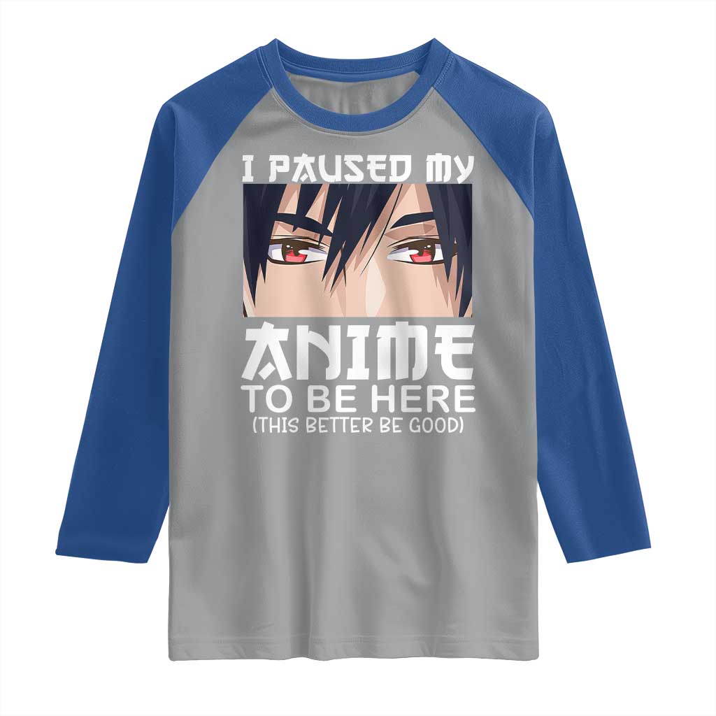 Japan Anime Manga Otaku Raglan Shirt I Paused My Anime To Be Here Boys
