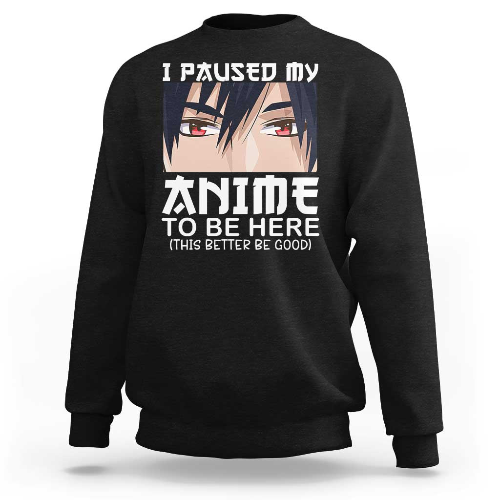 Japan Anime Manga Otaku Sweatshirt I Paused My Anime To Be Here Boys - Wonder Print Shop