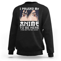 Japan Anime Manga Otaku Sweatshirt I Paused My Anime To Be Here Boys - Wonder Print Shop