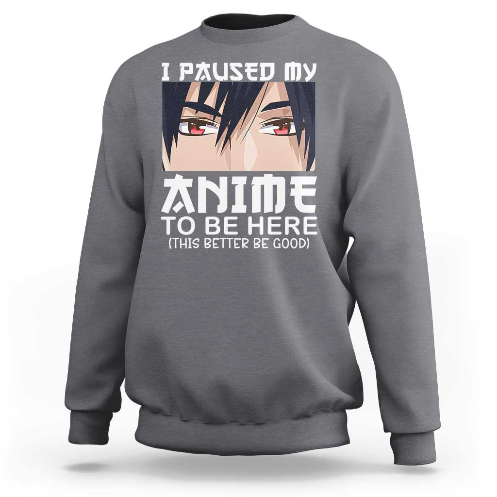 Japan Anime Manga Otaku Sweatshirt I Paused My Anime To Be Here Boys - Wonder Print Shop
