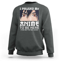 Japan Anime Manga Otaku Sweatshirt I Paused My Anime To Be Here Boys - Wonder Print Shop