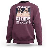 Japan Anime Manga Otaku Sweatshirt I Paused My Anime To Be Here Boys - Wonder Print Shop