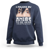 Japan Anime Manga Otaku Sweatshirt I Paused My Anime To Be Here Boys - Wonder Print Shop