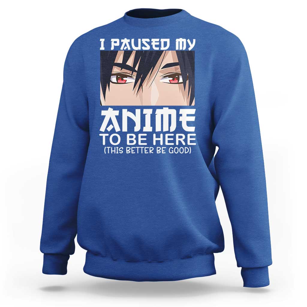 Japan Anime Manga Otaku Sweatshirt I Paused My Anime To Be Here Boys - Wonder Print Shop