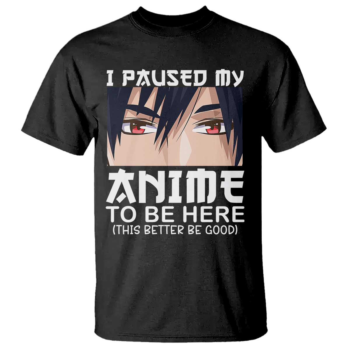 Japan Anime Manga Otaku T Shirt I Paused My Anime To Be Here Boys - Wonder Print Shop