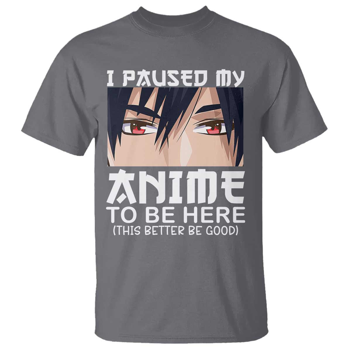 Japan Anime Manga Otaku T Shirt I Paused My Anime To Be Here Boys - Wonder Print Shop