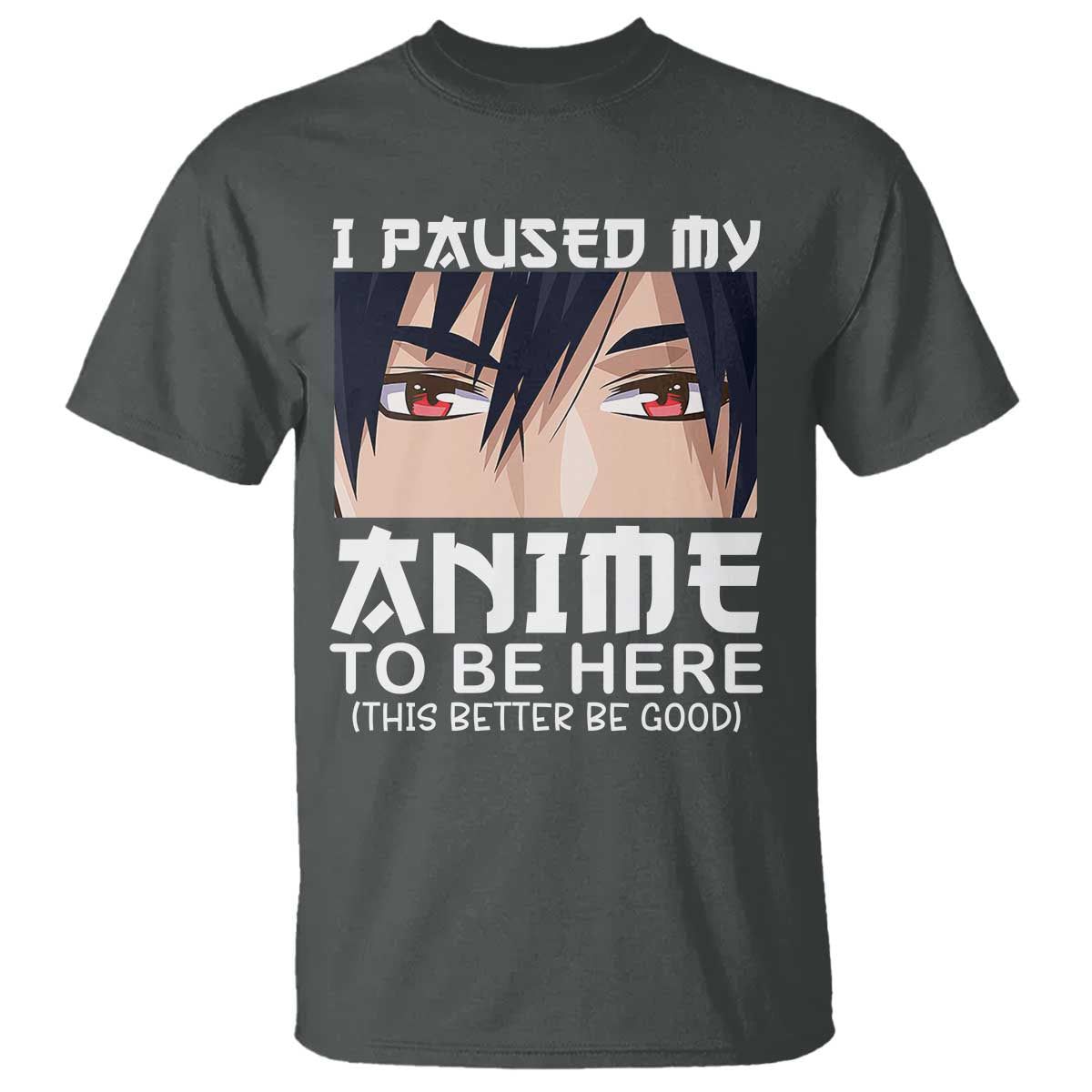 Japan Anime Manga Otaku T Shirt I Paused My Anime To Be Here Boys - Wonder Print Shop