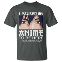 Japan Anime Manga Otaku T Shirt I Paused My Anime To Be Here Boys - Wonder Print Shop