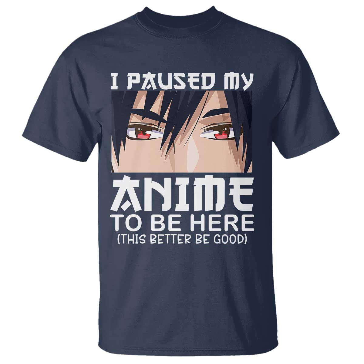 Japan Anime Manga Otaku T Shirt I Paused My Anime To Be Here Boys - Wonder Print Shop
