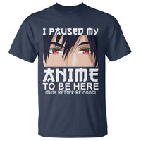 Japan Anime Manga Otaku T Shirt I Paused My Anime To Be Here Boys - Wonder Print Shop