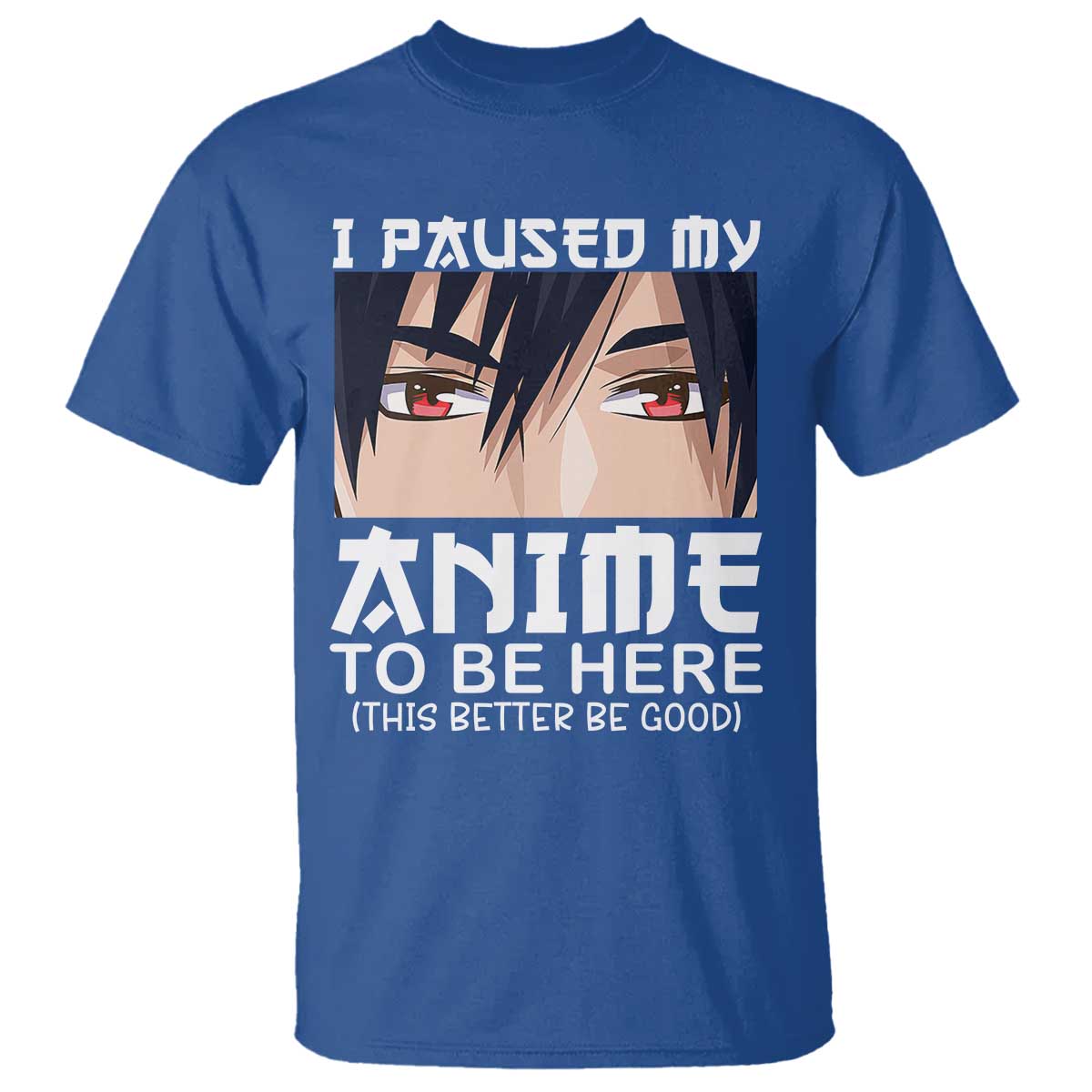 Japan Anime Manga Otaku T Shirt I Paused My Anime To Be Here Boys - Wonder Print Shop