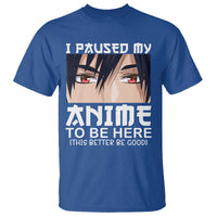 Japan Anime Manga Otaku T Shirt I Paused My Anime To Be Here Boys - Wonder Print Shop